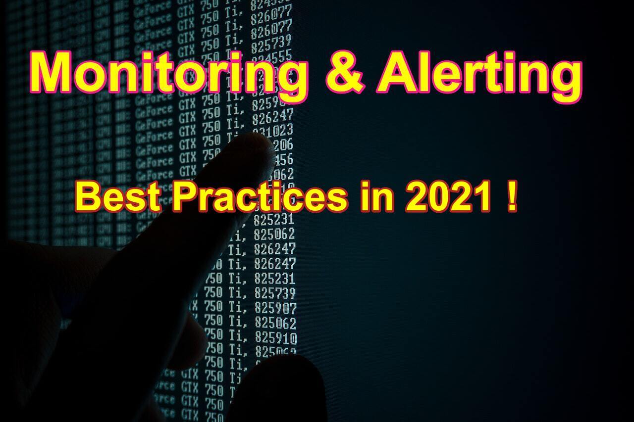 Best Monitoring and Alerting Practices to follow in 2021