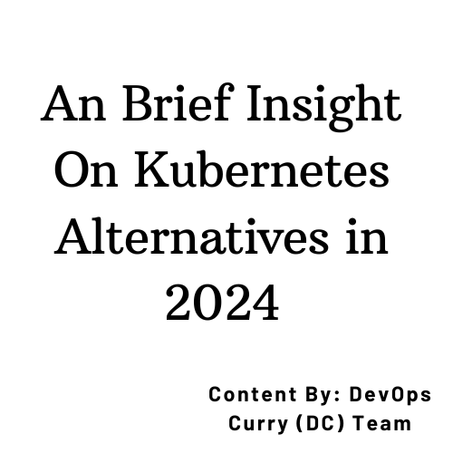 An Brief Insight On Kubernetes Alternatives in 2024