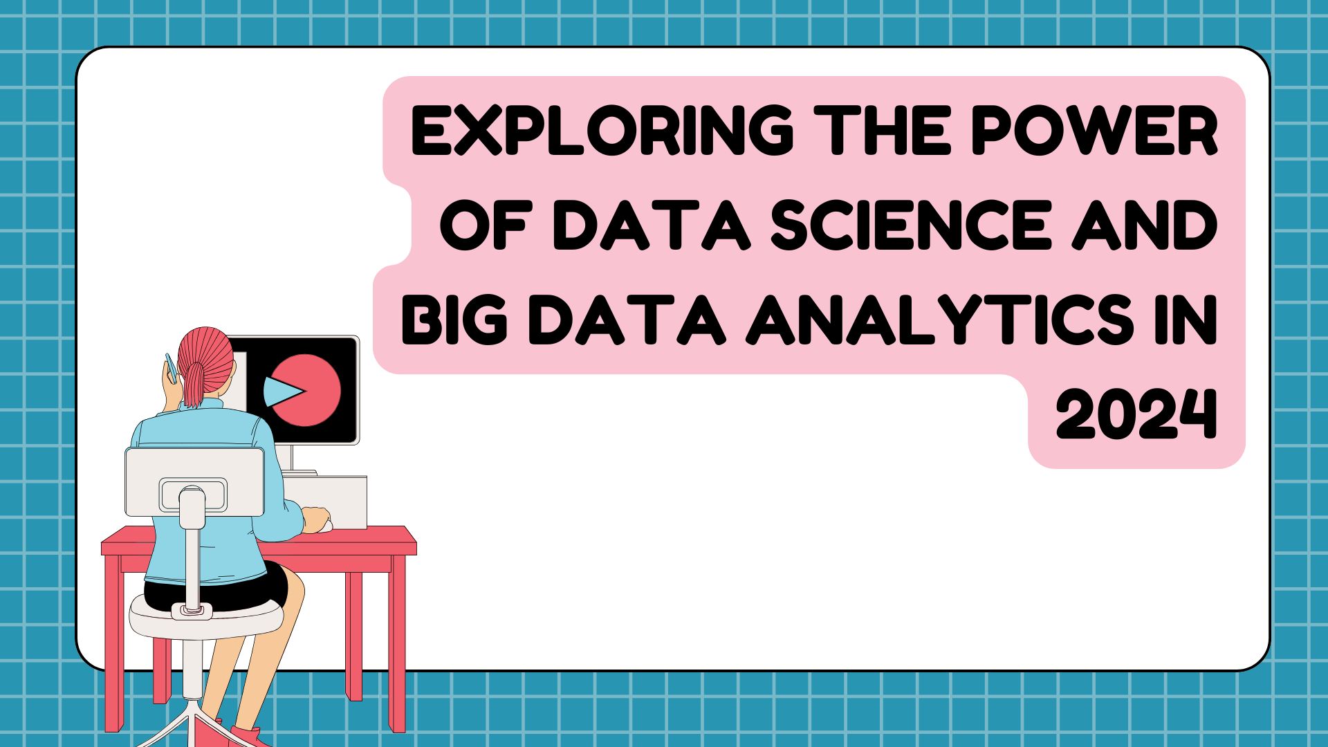 Exploring the Power of Data Science and Big Data Analytics in 2024